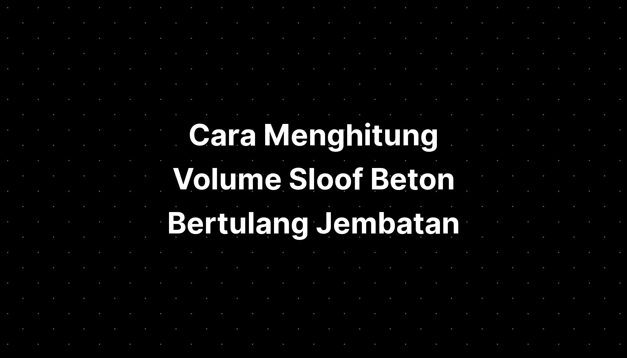 Cara Menghitung Volume Sloof Beton Bertulang Jembatan IMAGESEE